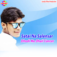 Satai Na Salensar Dhodi Me Dhali Cancer