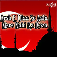 Arsh E Ulaa Se Aala Mere Nabi Ka Roza