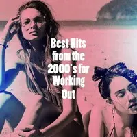 Best Hits from the 2000's for Working Out