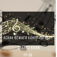 Achak Bewafa Kohistani Best