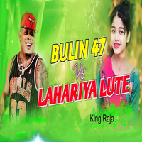 Bullin 47 Vs Lahariya Lute