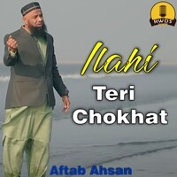 Ilahi Teri Chokhat