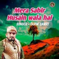 Mera Sabir Husain wala hai