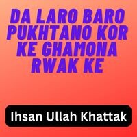 Da Laro Baro Pukhtano Kor Ke Ghamona Rwak Ke