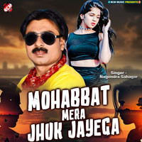 Mohabbat Mera Jhuk Jayega