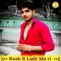 Kush R Ladli Ma ri