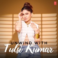 Unwind With Tulsi Kumar