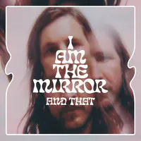 I Am the Mirror