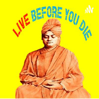 Live before you die- A podcast on the teachings from the Complete works of Swami Vivekananda - season - 1