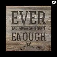 Ever Enough Mp3 Song Download By A Rocket To The Moon Ever Enough Listen Ever Enough Song Free Online