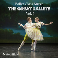 Ballet Class Music: The Great Ballets, Vol. 5