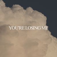 You Re Losing Me