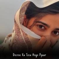 Dosras Ka Tosu Hogo Pyaar