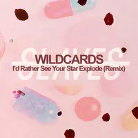 I'd Rather See Your Star Explode (Wild Cards Remix)