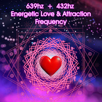 639hz + 432hz Energetic Love & Attraction Frequency