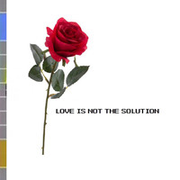 Love Is Not the Solution