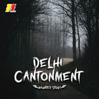 Delhi Cantonment (Haunted Story)