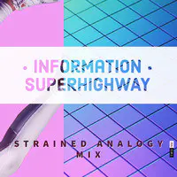 Information Superhighway (Strained Analogy Mix)