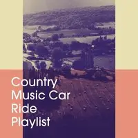 Country Music Car Ride Playlist