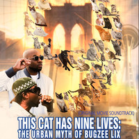 This Cat Has Nine Lives: The Urban Myth of Bugzee Lix (Original Movie Soundtrack)