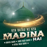 Kya Batau Ke Kya Madina Hai