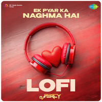 Ek Pyar Ka Naghma Hai - Lofi