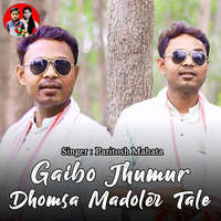 Gaibo Jhumur Dhomsa Madoler Tale