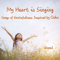 ​My Heart Is Singing - Songs of Gratefulness Inspired by Osho
