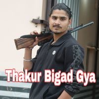 Thakur Bigad Gya