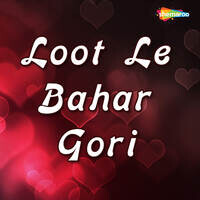 Loot Le Bahar Gori