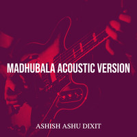 Madhubala (Acoustic Version)