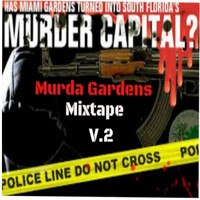 Murda Gardens Mixtape Vol.2 (Has Miami Gardens Turned into South Florida Murder Capital)