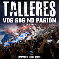 Talleres Vos Sos Mi Pasión (En Vivo)