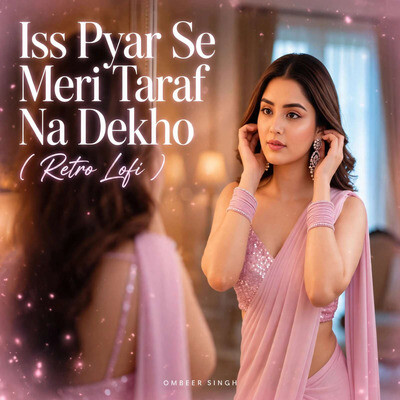 Iss Pyar Se Meri Taraf Na Dekho