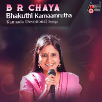B.R.Chaya-Bhakuthi Karnaamrutha -Kannada Devotional Songs