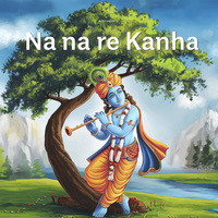 NA NA RE KANHA