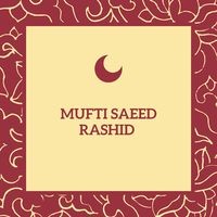 MUFTI SAEED RASHID Urdu Naat's