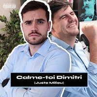 Calme-toi Dimitri (Juste Milieu)