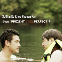 Sutthai Ko Khue Phuean Kan (From “Present Still Perfect”)
