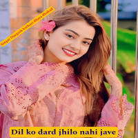 Dil Ko Dard Jhilo Nahi Jave