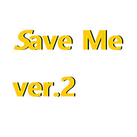 Save Me ver.2