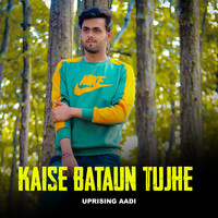 Kaise Bataun Tujhe