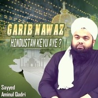 Garib Nawaz Hindustan Keyu Aye