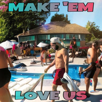 Make 'Em Love Us
