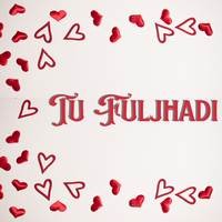 Tu Fuljhadi