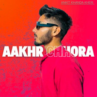 AAKHR CHHORA