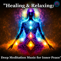 """Healing & Relaxing: Deep Meditation Music for Inner Peace"" "
