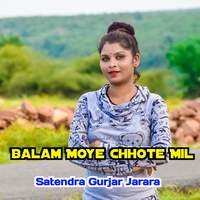 Balam Moye Chhote Mil