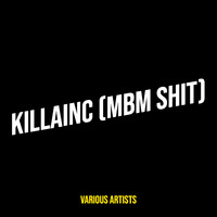 Killainc (Mbm Shit)