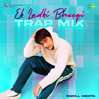 Ek Ladki Bheegi Trap Mix